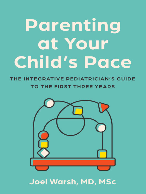 Title details for Parenting at Your Child's Pace by Joel Warsh MD - Available